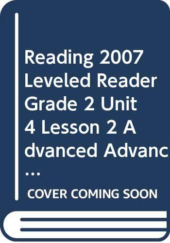 Reading 2007 Leveled Reader Grade 2 Unit 4 Lesson 2 Advanced Advanced