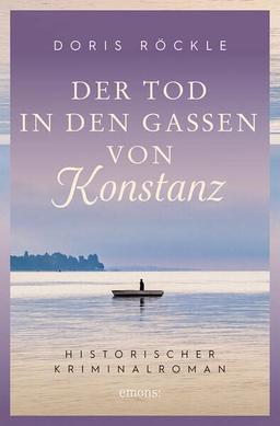 Der Tod in den Gassen von Konstanz: Historischer Kriminalroman