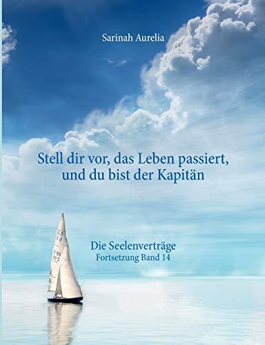 Stell dir vor, das Leben passiert, und du bist der Kapitän: Die Seelenverträge Fortsetzung Band 14