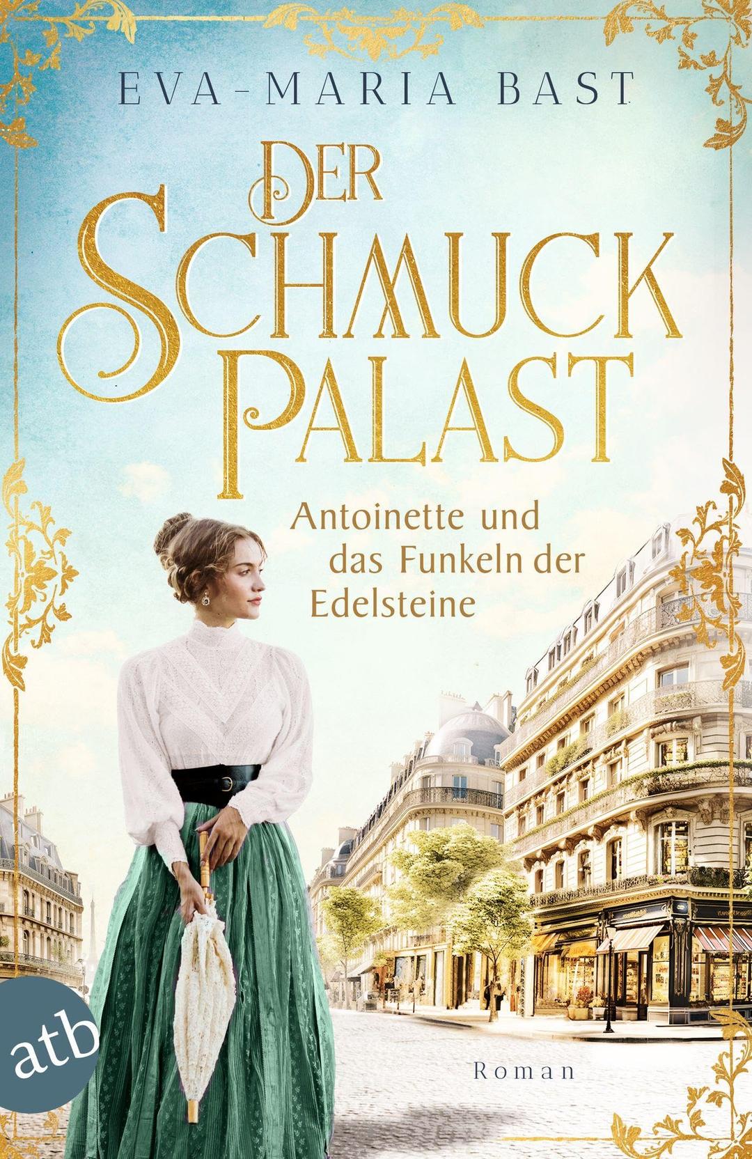 Der Schmuckpalast – Antoinette und das Funkeln der Edelsteine: Roman (Die Juwelier-Saga)