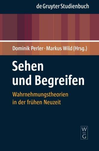 Sehen und Begreifen: Wahrnehmungstheorien in der frühen Neuzeit (De Gruyter Studienbuch)