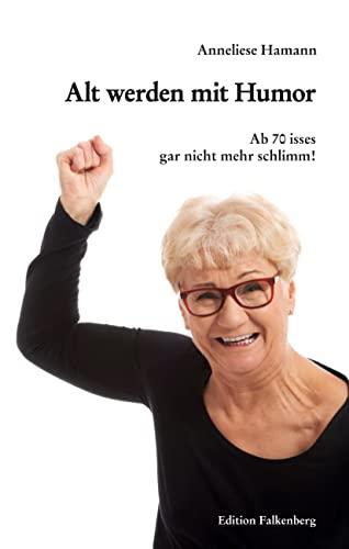 Alt werden mit Humor: Ab 70 isses gar nicht mehr schlimm!