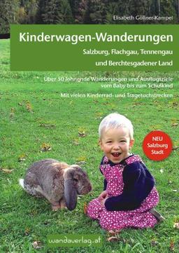 Kinderwagen-Wanderungen - Salzburg, Flachgau, Tennengau und Berchtesgadener Land: Über 50 lohnende Wanderungen und Ausflugsziele vom Baby bis zum ... und Tragetuchstrecken. NEU: Salzburg Stadt.