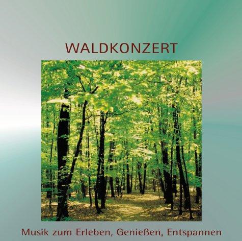 Waldkonzert. CD. . Musik zum Erleben, Genießen, Entspannen