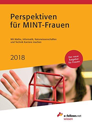 Perspektiven für MINT-Frauen 2018: Mit Mathe, Informatik, Naturwissenschaften und Technik Karriere machen (e-fellows.net-Wissen)