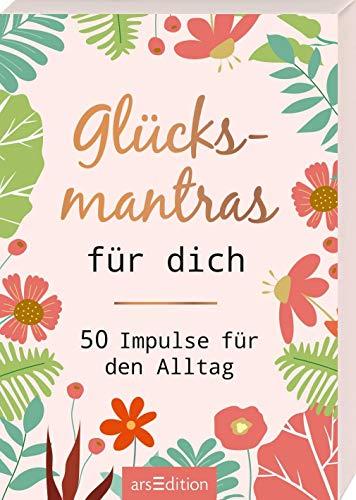 Glücksmantras für dich: 50 Impulse für den Alltag