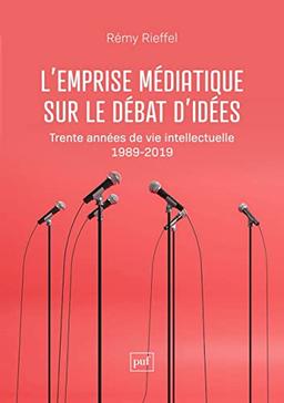 L'emprise médiatique sur le débat d'idées : trente années de vie intellectuelle (1989-2019)