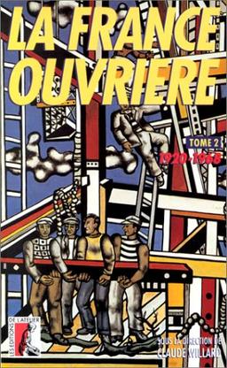 La France ouvrière : histoire de la classe ouvrière et du mouvement ouvrier français. Vol. 2. De 1920 à 1968