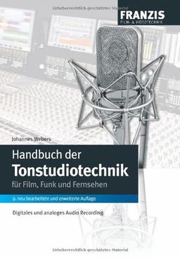 Handbuch der Tonstudiotechnik: Analoges und digitales Audio Recording bei Fernsehen, Film und Rundfunk