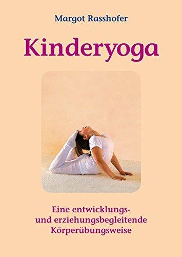 Kinderyoga: Eine entwicklungs- und erziehungsbegleitende Körperübungsweise