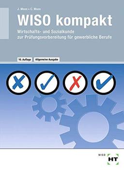 WISO kompakt: Wirtschafts- und Sozialkunde zur Prüfungsvorbereitung für gewerbliche Berufe: Wirtschafts- und Sozialkunde zur Prfungsvorbereitung fr gewerbliche Berufe