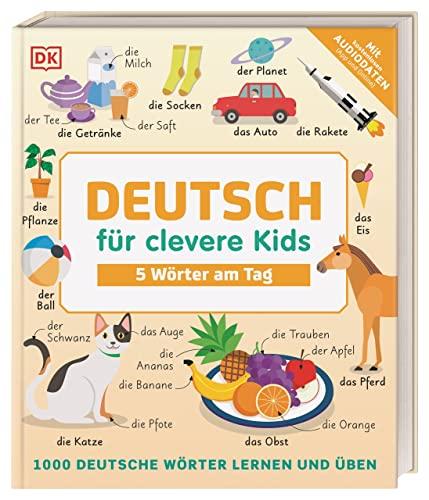 Deutsch für clevere Kids - 5 Wörter am Tag: 1000 deutsche Wörter lernen und üben. Mit kostenlosen Audio-Daten (App und Online)