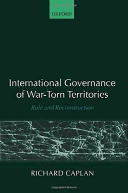 International Governance of War-Torn Territories: Rule and Reconstruction