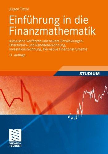 Einführung in die Finanzmathematik: Klassische Verfahren und neuere Entwicklungen: Effektivzins- und Renditeberechnung, Investitionsrechnung, Derivative Finanzinstrumente (German Edition)