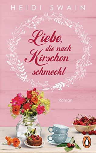 Liebe, die nach Kirschen schmeckt: Roman