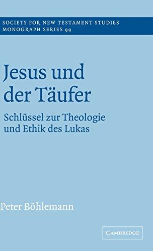 Jesus und der Täufer: Schlüssel zur Theologie und Ethik des Lukas: Schl Ssel Zur Theologie Und Ethik Des Lukas (Society for New Testament Studies Monograph Series, Band 99)