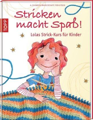 Stricken macht Spaß!: Lolas Strick-Kurs für Kinder