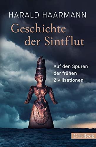 Geschichte der Sintflut: Auf den Spuren der frühen Zivilisationen (Beck Paperback)