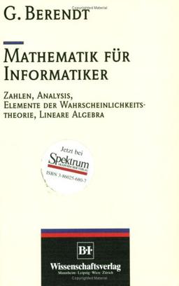 Mathematik für Informatiker. Zahlen, Analysis, Elemente der Wahrscheinlichkeitstheorie, Lineare Algebra