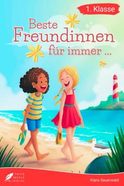 Erstlesebuch 1. Klasse - Beste Freundinnen für immer: Die wundervollen Erlebnisse von Lea und Marie zum Lesenlernen für Mädchen ab 6 Jahren (Erstlesebuch Mädchen 1. Klasse)