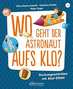 Wo geht der Astronaut aufs Klo?: Vorlesegeschichten mit Aha!-Effekt