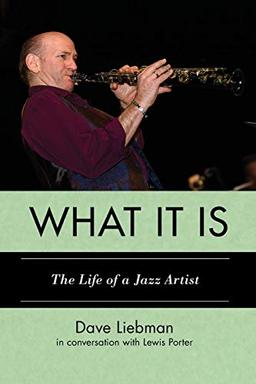 What It Is: The Life of a Jazz Artist (Studies in Jazz, Band 66)