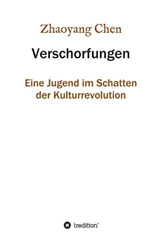 Verschorfungen: Eine Jugend im Schatten der Kulturrevolution