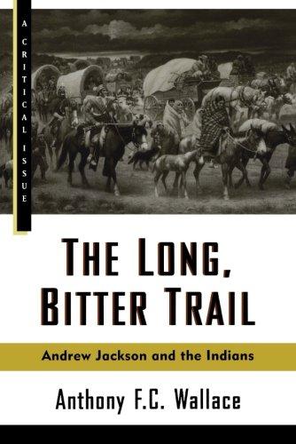 The Long, Bitter Trail: Andrew Jackson and the Indians (Critical Issue)