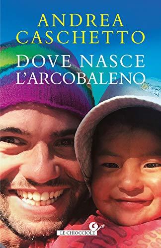 Dove nasce l'arcobaleno (Le Chiocciole)