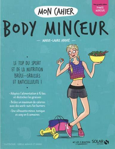 Mon cahier body minceur : le top du sport et de la nutrition brûle-graisses et anticellulite !