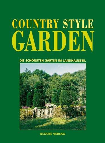 Country Style Garden - Die schönsten Gärten im Landhausstil