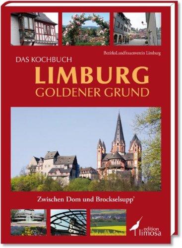 Das Kochbuch Limburg Goldener Grund: Zwischen Dom und Brockselsupp'