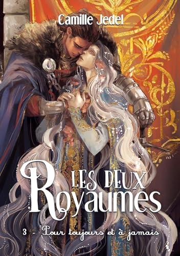 Les deux Royaumes : Tome 3 Pour toujours et à jamais