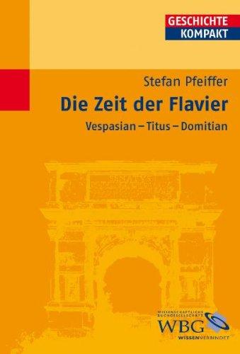 Die Zeit der Flavier: Vespasian - Titus - Domitian