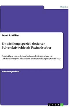 Entwicklung speziell dotierter Pulveraktivkohle als Toxinadsorber: Entwicklung von oral einnehmbaren Toxinadsorbern zur Detoxifizierung bei bakteriellen Darmerkrankungen (AdsorbTox)