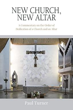 New Church, New Altar: A Commentary on the Order of Dedication of a Church and an Altar