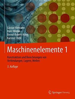 Maschinenelemente 1: Konstruktion und Berechnung von Verbindungen, Lagern, Wellen