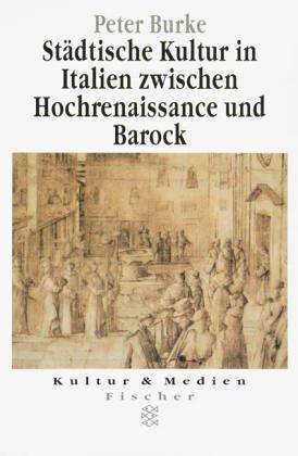 Städtische Kultur in Italien zwischen Hochrenaissance und Barock. Eine historische Anthropologie