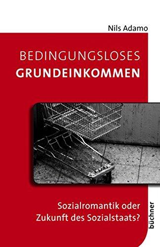 Bedingungsloses Grundeinkommen: Sozialromantik oder Zukunft des Sozialstaats?