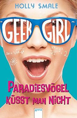 Geek Girl (4). Paradiesvögel küsst man nicht