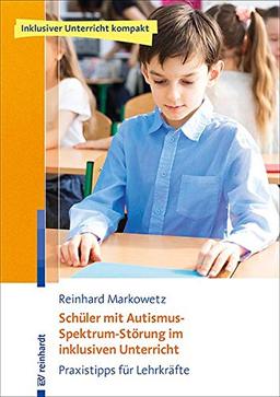 Schüler mit Autismus-Spektrum-Störung im inklusiven Unterricht: Praxistipps für Lehrkräfte (Inklusiver Unterricht kompakt)