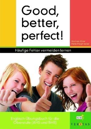 Good, better, perfect!: Häufige Fehler vermeiden lernen. Englisch-Übungsbuch für die Oberstufe (AHS und BHS)