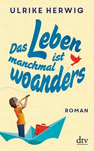 Das Leben ist manchmal woanders: Roman