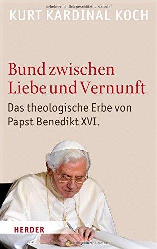 Bund zwischen Liebe und Vernunft: Zum theologischen Erbe von Papst Benedikt XVI.