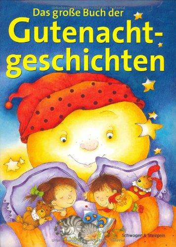 Das grosse Buch der Gutenachtgeschichten. 116 kurze 5-Minuten-Geschichten zur guten Nacht