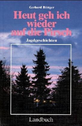 Heut geh ich wieder auf die Pirsch - Jagdgeschichten