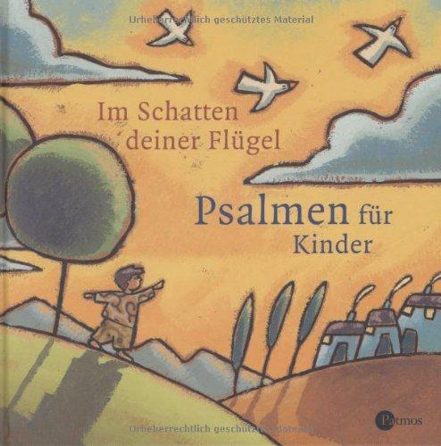 Im Schatten deiner Flügel: Die Psalmen für Kinder