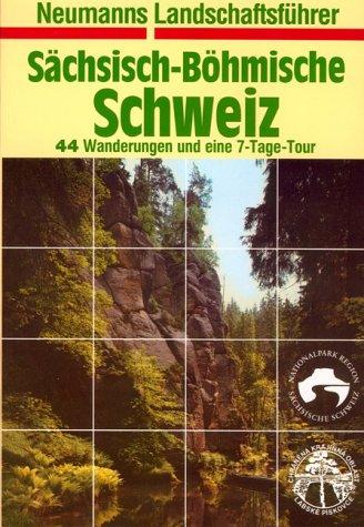 Sächsisch- Böhmische Schweiz. Neumanns Landschaftsführer. 44 Wanderungen und eine 7-Tage Tour