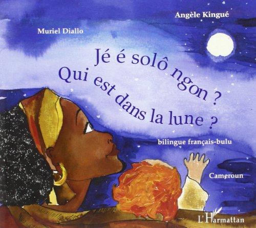 Qui est dans la lune ? : bilingue français-bulu. Jé é solô ngon ?