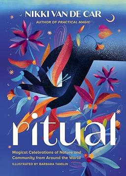 Ritual: Magical Celebrations of Nature and Community from Around the World